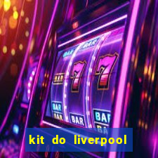 kit do liverpool dls 19